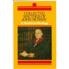 Collected writings of John Murray (Volume 4: Studies in Theology)