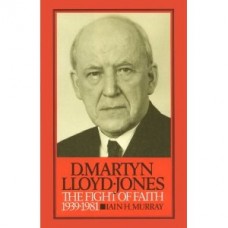 D. Martyn Lloyd Jones (The fight of faith 1939 - 1981)